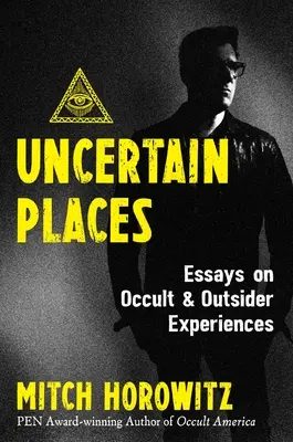 Bizonytalan helyek: Esszék az okkult és a kívülálló tapasztalatokról - Uncertain Places: Essays on Occult and Outsider Experiences