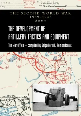 A tüzérségi taktika és felszerelés fejlődése: A második világháborús hadsereg hivatalos története - The Development of Artillery Tactics and Equipment: Official History Of The Second World War Army