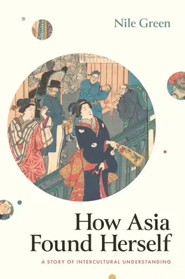 Hogyan találta meg Ázsia önmagát: A kultúrák közötti megértés története - How Asia Found Herself: A Story of Intercultural Understanding