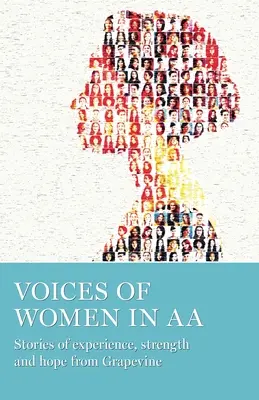 Nők hangjai az AA-ban: Tapasztalatok, erő és remény történetei a Grapevine-ból - Voices of Women in AA: Stories of Experience, Strength and Hope from Grapevine