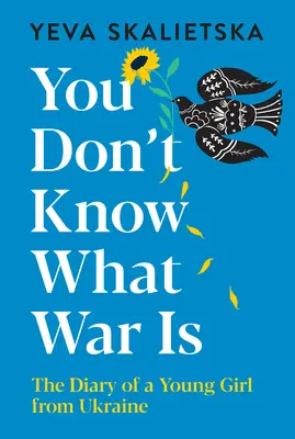 Nem tudod, mi a háború: Egy ukrajnai fiatal lány naplója - You Don't Know What War Is: The Diary of a Young Girl from Ukraine