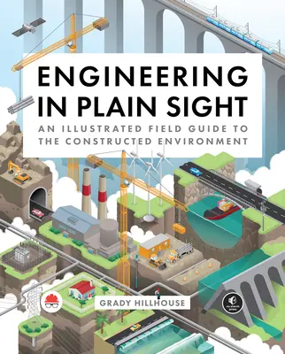 Engineering in Plain Sight: Az épített környezet illusztrált terepismertetője - Engineering in Plain Sight: An Illustrated Field Guide to the Constructed Environment