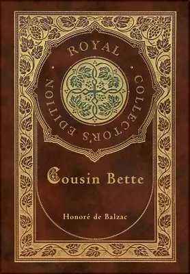 Bette unokatestvér (Royal Collector's Edition) (tokkal, laminált keményfedeles borítóval) - Cousin Bette (Royal Collector's Edition) (Case Laminate Hardcover with Jacket)