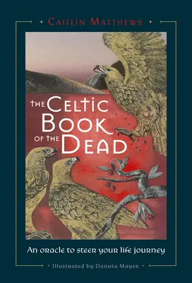 A halottak kelta könyve: Egy jóslat, amely irányítja életutadat - Celtic Book of the Dead: An Oracle to Steer Your Life Journey