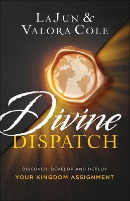 Divine Dispatch: Fedezd fel, fejleszd és alkalmazd a királysági feladatodat - Divine Dispatch: Discover, Develop and Deploy Your Kingdom Assignment