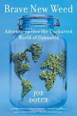 Brave New Weed: Kalandozások a kannabisz feltérképezetlen világában - Brave New Weed: Adventures Into the Uncharted World of Cannabis