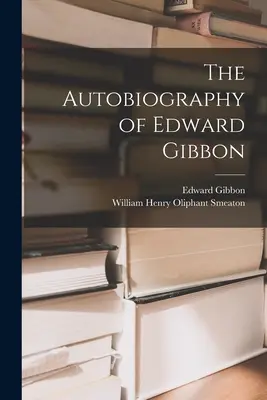 Edward Gibbon önéletrajza - The Autobiography of Edward Gibbon
