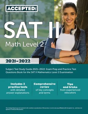 SAT II Math Level 2 Subject Test Study Guide 2021-2022: Exam Prep and Practice Test Questions Book for the SAT II Mathematics Level 2 Examination (Vizsgafelkészítő és gyakorló tesztkérdések könyv a SAT II matematika 2. szintű vizsgához) - SAT II Math Level 2 Subject Test Study Guide 2021-2022: Exam Prep and Practice Test Questions Book for the SAT II Mathematics Level 2 Examination