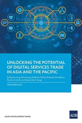 A digitális szolgáltatáskereskedelemben rejlő potenciál felszabadítása Ázsiában és a csendes-óceáni térségben - Unlocking the Potential of Digital Services Trade in Asia and the Pacific