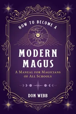 Hogyan váljunk modern mágussá: Kézikönyv minden iskola mágusai számára - How to Become a Modern Magus: A Manual for Magicians of All Schools