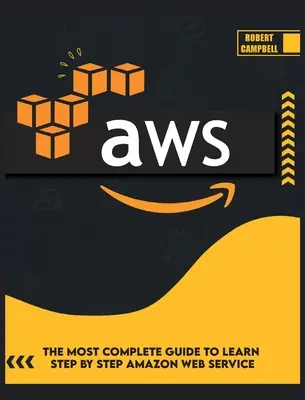 Aws: A legteljesebb útmutató az Amazon Web Service lépésről lépésre történő megtanulásához - Aws: The Most Complete Guide to Learn Step by Step Amazon Web Service