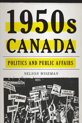 Az 1950-es évek Kanadája: Kanada: Politika és közügyek - 1950s Canada: Politics and Public Affairs