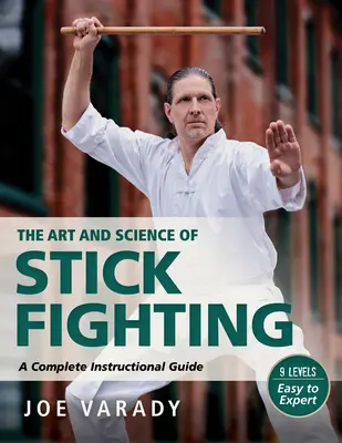 A botvívás művészete és tudománya: Teljes körű oktatási útmutató - Art and Science of Stick Fighting: Complete Instructional Guide