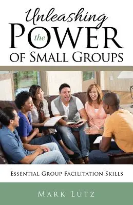 A kiscsoportok erejének felszabadítása: Alapvető csoportfacillitációs készségek - Unleashing the Power of Small Groups: Essential Group Facillitation Skills