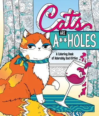 Cats Are A**holes: A Coloring Book of Adorably Bad Kitties (Színezőkönyv imádnivalóan rossz cicákról) - Cats Are A**holes: A Coloring Book of Adorably Bad Kitties