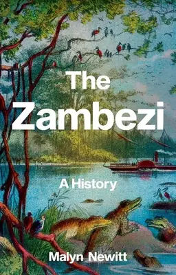 A Zambezi: A History - The Zambezi: A History