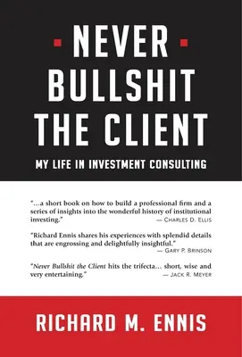 Soha ne szarakodj az ügyféllel! Életem a befektetési tanácsadásban - Never Bullshit the Client: My Life in Investment Consulting