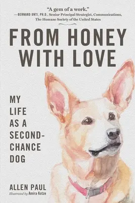 Mézből szeretettel: Az életem, mint egy második esélyes kutya - From Honey with Love: My Life as a Second-Chance Dog