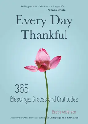 Every Day Thankful: 365 áldás, kegyelem és hála (Anonim Alkoholisták, Napi elmélkedések, keresztény áhítat, hála, hála, áldás - Every Day Thankful: 365 Blessings, Graces and Gratitudes (Alcoholics Anonymous, Daily Reflections, Christian Devotional, Gratitude, Blessi