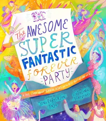 A félelmetes, szuper fantasztikus, örökké tartó parti mesekönyv: Egy igaz történet a mennyországról, Jézusról és a legjobb meghívásról - The Awesome Super Fantastic Forever Party Storybook: A True Story about Heaven, Jesus, and the Best Invitation of All