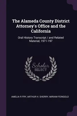 Az Alameda megyei ügyészség és a California: Oral History Transcript / and Related Material, 1971-197 - The Alameda County District Attorney's Office and the California: Oral History Transcript / and Related Material, 1971-197