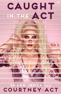 Caught In The Act (UK Edition) - A Memoir by Courtney Act (angol kiadás) - Caught In The Act (UK Edition) - A Memoir by Courtney Act