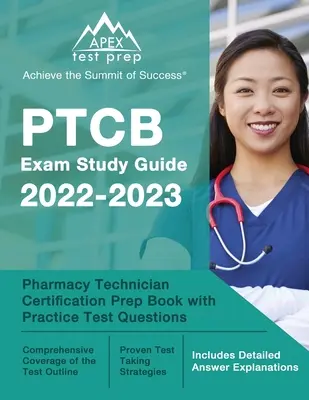 PTCB vizsga tanulmányi útmutató 2022-2023: [Tartalmazza a részletes válaszmagyarázatokat] - PTCB Exam Study Guide 2022-2023: Pharmacy Technician Certification Prep Book with Practice Test Questions [Includes Detailed Answer Explanations]