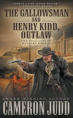 The Gallowsman és Henry Kidd, a törvényen kívüli: két egész estés westernregény - The Gallowsman and Henry Kidd, Outlaw: Two Full Length Western Novels