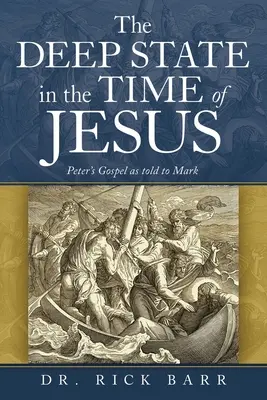 A mély állam Jézus idejében: Péter evangéliuma Márknak elbeszélve - The Deep State in the Time of Jesus: The Gospel of Peter as Told to Mark