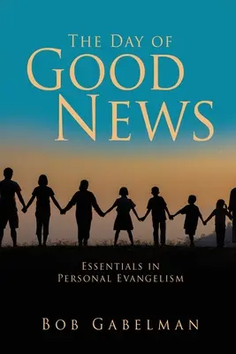 A jó hír napja: A személyes evangelizáció alapjai - The Day of Good News: Essentials in Personal Evangelism