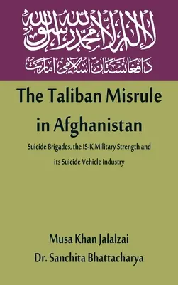 A tálib kormányzás Afganisztánban: Öngyilkos brigádok, az IS-K katonai ereje és öngyilkos járműipara - The Taliban Misrule in Afghanistan: Suicide Brigades, the IS-K Military Strength and its Suicide Vehicle Industry