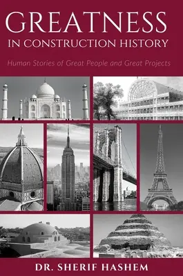 Nagyszerűség az építéstörténetben: Emberi történetek nagyszerű emberekről és nagyszerű projektekről - Greatness in Construction History: Human Stories of Great People and Great Projects