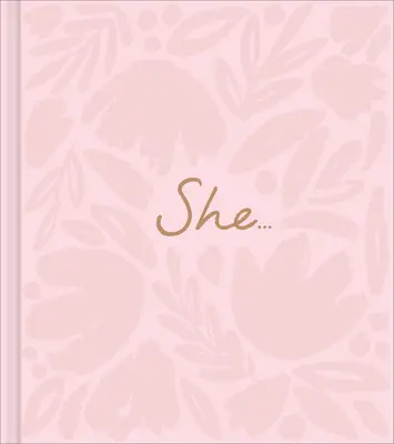 Ő...: A Women's Empowerment Gift Book - She...: A Women's Empowerment Gift Book