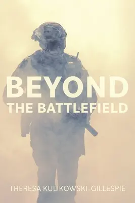 A csatatéren túl: Történetek a kitartásról és a tudatos útmutatásról a harcosok útján - Beyond the Battlefield: Stories of Tenacity and Mindful Guidance Along the Warrior's Path