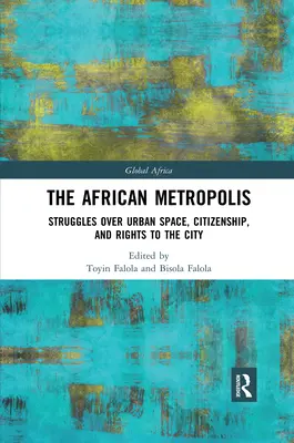 Az afrikai metropolisz: A városi térért, az állampolgárságért és a városhoz való jogért folytatott küzdelmek - The African Metropolis: Struggles Over Urban Space, Citizenship, and Rights to the City