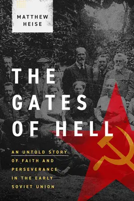 A pokol kapui: A hit és a kitartás el nem mondott története a korai Szovjetunióban - The Gates of Hell: An Untold Story of Faith and Perseverance in the Early Soviet Union