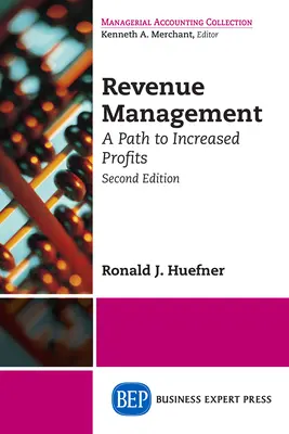 Bevételek kezelése: A Path to Increased Profits, Second Edition (Második kiadás) - Revenue Management: A Path to Increased Profits, Second Edition