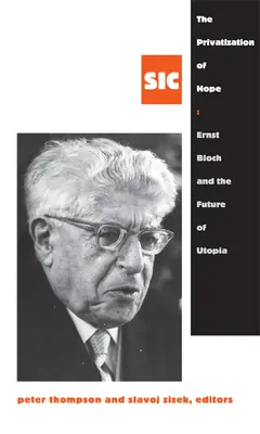 A remény privatizációja: Ernst Bloch és az utópia jövője, SIC 8 - The Privatization of Hope: Ernst Bloch and the Future of Utopia, SIC 8