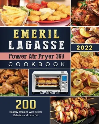 Emeril Lagasse Power Air Fryer 360 szakácskönyv: 200 egészséges recept kevesebb kalóriával és zsírral. - Emeril Lagasse Power Air Fryer 360 Cookbook: 200 Healthy Recipes with Fewer Calories and Less Fat.