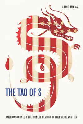 The Tao of S: Amerika kínaija és a kínai század az irodalomban és a filmben - The Tao of S: America's Chinee & the Chinese Century in Literature and Film