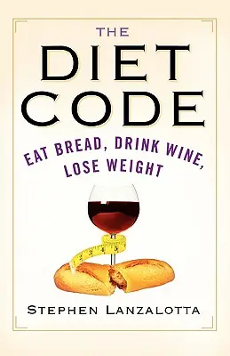 A diéta kódja: Kenyeret enni, bort inni, fogyni - The Diet Code: Eat Bread, Drink Wine, Lose Weight