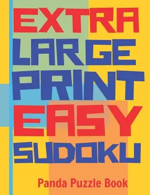 Extra Large Print Easy Sudoku: Könnyű Sudoku könyvek felnőtteknek - Sudoku nagyon nagy nyomtatásban - Agyjátékok időseknek - Extra Large Print Easy Sudoku: Easy Sudoku Books For Adults - Sudoku In Very Large Print - Brain Games For Seniors
