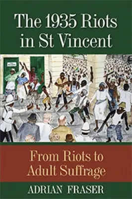 Az 1935-ös zavargások Szent Vincentben: A zavargásoktól a felnőttek választójogáig - The 1935 Riots in St Vincent: From Riots to Adult Suffrage