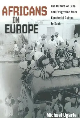 Afrikaiak Európában: A száműzetés és a kivándorlás kultúrája Egyenlítői-Guineától Spanyolországig - Africans in Europe: The Culture of Exile and Emigration from Equatorial Guinea to Spain