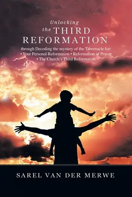 A harmadik reformáció feloldása: Through Decoding the Mystery of the Tabernacle For: - A személyes reformációd - Az imádság reformációja - Az egyház' - Unlocking the Third Reformation: Through Decoding the Mystery of the Tabernacle For: - Your Personal Reformation - Reformation of Prayer - the Church'