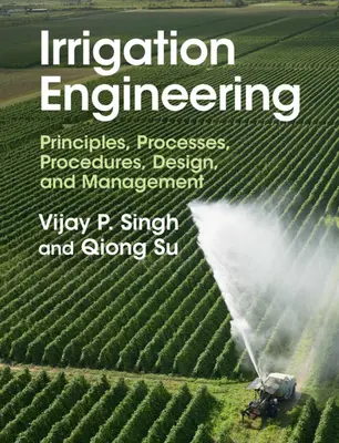 Öntözéstechnika: Elvek, folyamatok, eljárások, tervezés és irányítás - Irrigation Engineering: Principles, Processes, Procedures, Design, and Management