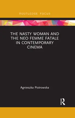 A csúnya nő és a neo Femme Fatale a kortárs filmművészetben - The Nasty Woman and the Neo Femme Fatale in Contemporary Cinema