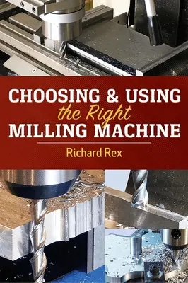 A megfelelő marógép kiválasztása és használata - Choosing & Using the Right Milling Machine