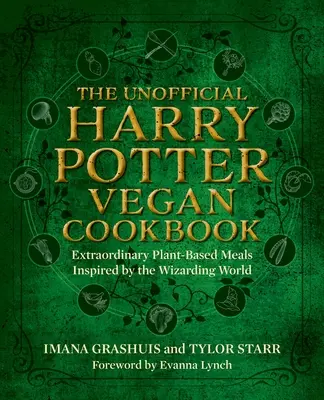 A nem hivatalos Harry Potter vegán szakácskönyv: A varázslók és boszorkányok birodalma által inspirált rendkívüli növényi alapú ételek - The Unofficial Harry Potter Vegan Cookbook: Extraordinary Plant-Based Meals Inspired by the Realm of Wizards and Witches