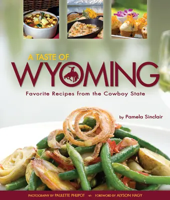 A Taste of Wyoming: Kedvenc receptek a Cowboy államból - A Taste of Wyoming: Favorite Recipes from the Cowboy State